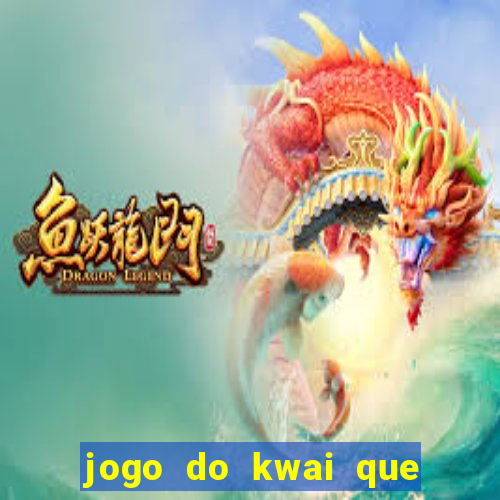 jogo do kwai que ganha dinheiro